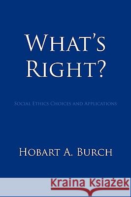 What's Right?: Social Ethics Choices and Applications Burch, Hobart A. 9781449013547 Authorhouse - książka