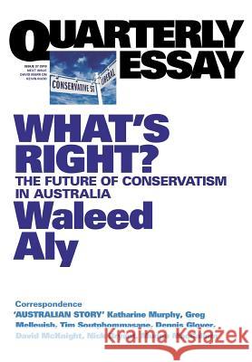 What's Right: The Future of Conservatism in Australia: Quarterly Essay 37 Aly Waleed 9781863954662 Quarterly Essay - książka