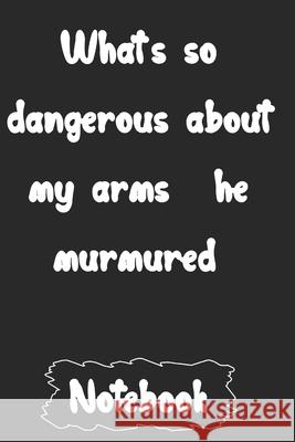 What's so dangerous about my arms?' he murmured. Woopsnotes Publishing 9781657081758 Independently Published - książka