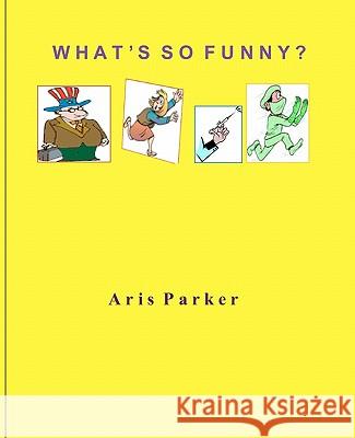 What's So Funny? Aris Parker 9781456409265 Createspace - książka