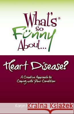 What's So Funny About... Heart Disease?: A Creative Approach to Coping with Your Condition Karyn Buxman 9780967209074 What's So Funny About? Publishing - książka