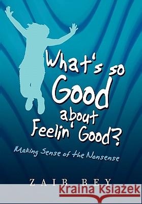 What's So Good about Feelin' Good? Zaib Bey 9781450060103 Xlibris Corporation - książka