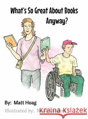 What's So Great About Books Anyway? Matt M Hoag Noah Landers  9781737559306 Hoag Publishing Company - książka