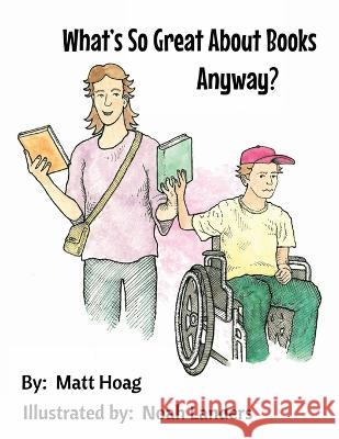 What's So Great About Books Anyway? Matt M Hoag, Noah Landers 9781737559313 Hoag Publishing Company - książka