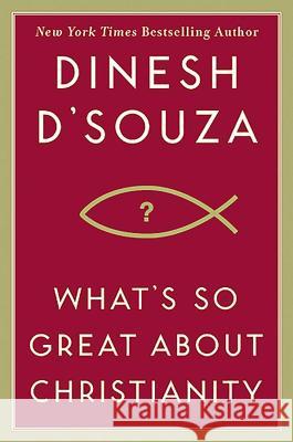What's So Great about Christianity Dinesh D'Souza 9781596985179 Regnery Publishing - książka