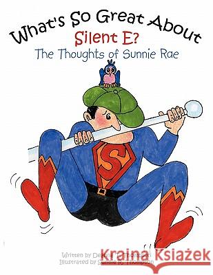 What's So Great About Silent E?: The Thoughts of Sunnie Rae Deanna T. Thompson, Sunnie R. Thompson 9781449092740 AuthorHouse - książka