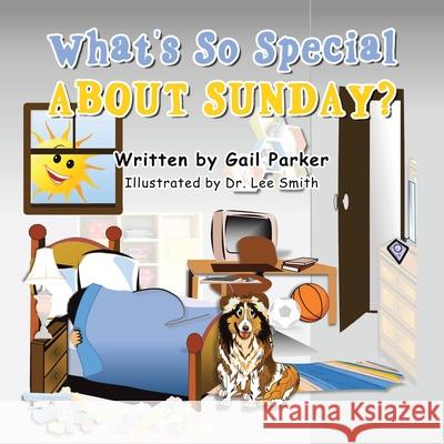 What's so Special About Sunday? Gail Parker, Dr Lee Smith 9781665548526 Authorhouse - książka