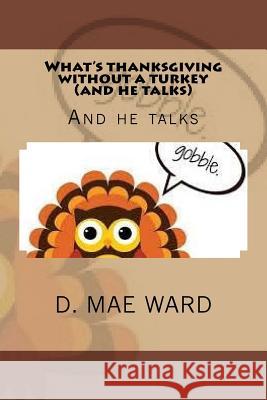 What's thanksgiving without a turkey and he talks: Ane he talks Ward, D. Mae 9781517058180 Createspace - książka