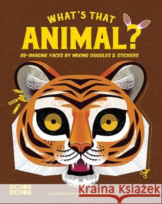 What's That Animal?: Re-Imagine Faces by Mixing Doodles & Stickers Viction Viction 9789887714958 Viction Viction - książka