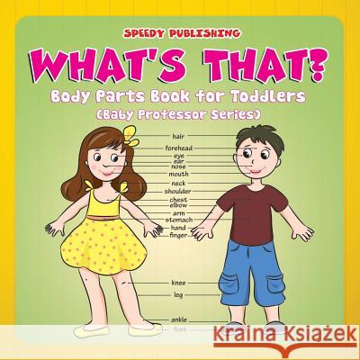 What's That?: Body Parts Book for Toddlers (Baby Professor Series) Speedy Publishing LLC 9781681856391 Baby Professor - książka