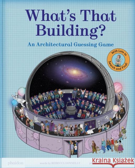 What's That Building?: An Architectural Guessing Game Rebecca Donnelly 9781837290215 Phaidon Press Ltd - książka