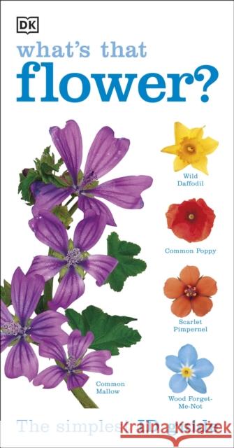 What's that Flower?: The Simplest ID Guide Ever   9781409324416 Dorling Kindersley Ltd - książka