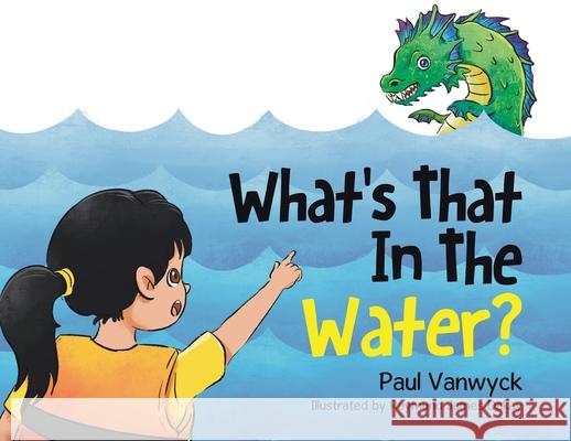 What's That In The Water? Paul Vanwyck Raymund James Dakay 9780228892472 Tellwell Talent - książka