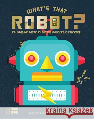 What's That Robot?: Re-Imagine Faces by Mixing Doodles & Stickers Viction Viction 9789887714941 Viction Viction - książka