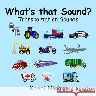 What's That Sound?: Transportation Sounds Kristi Nielsen Kristi Nielsen 9781989607275 Kristi Nielsen - książka