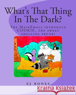 What's That Thing In The Dark?: The MainEmals Introduce Cookie, The Sweet Smelling Skunk Bones, Ej 9781503298958 Createspace - książka