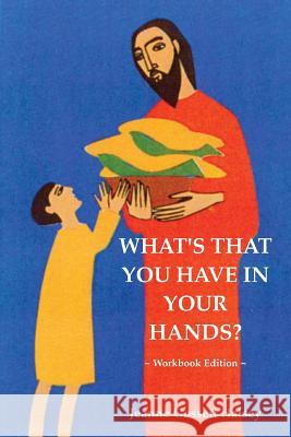 What's That You Have in Your Hands? ~ Workbook Edition Jeanne Gossett Halsey 9781329519992 Lulu.com - książka