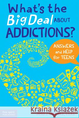 What's the Big Deal about Addictions?: Answers and Help for Teens James J. Crist 9781631985300 Free Spirit Publishing - książka