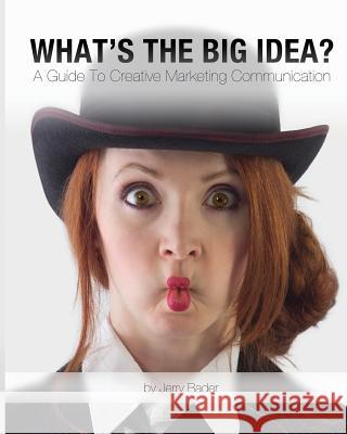 What's The Big Idea?: A Guide To Creative Marketing Communication Bader, Jerry 9781988647265 Mrpwebmedia - książka