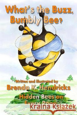 What's the Buzz, Bumbly Bee? Brenda K. Hendricks Brenda K. Hendricks 9780982658239 Two Small Fish Publications - książka