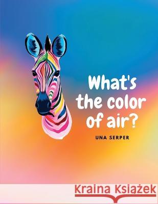 What's the color of air? Una Serper   9798370413308 Independently Published - książka