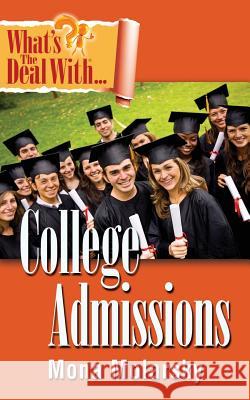 What's the Deal with College Admissions Mona Molarsky 9780996867887 People Tested Books - książka