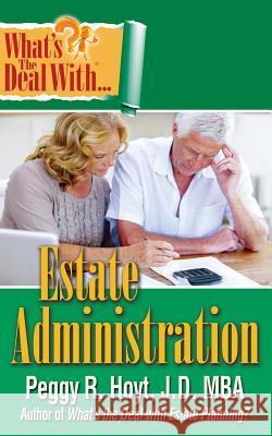 What's the Deal with Estate Administration? Peggy R. Hoyt 9780990889175 People Tested Books - książka