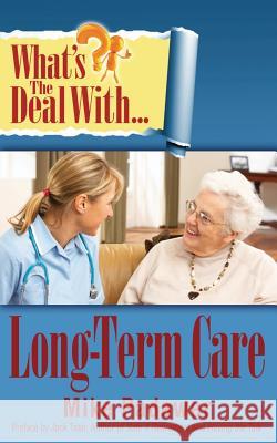 What's the Deal with Long-Term Care? Mike Padawar 9780985082079 People Tested Books - książka