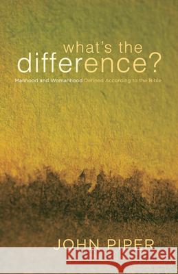 What's the Difference?: Manhood and Womanhood Defined According to the Bible John Piper Elisabeth Elliot 9781433502781 Crossway Books - książka