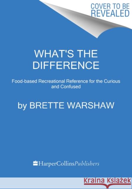 What's the Difference?: Recreational Culinary Reference for the Curious and Confused Brette Warshaw 9780062996190 HarperCollins - książka