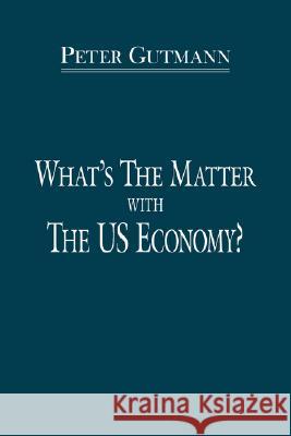 What's the Matter with the Us Economy? Gutmann, Peter 9781434343734 Authorhouse - książka