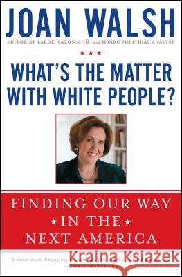 What's the Matter with White People?: Finding Our Way in the Next America Joan Walsh 9781476733128 Touchstone Books - książka