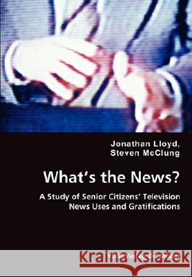 What's the News? - A Study of Senior Citizens' Television Jonathan Lloyd Steven McClung 9783836437257 VDM Verlag - książka