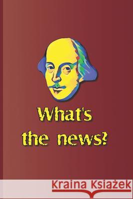 What's the News?: A Quote from Several Plays by William Shakespeare Sam Diego 9781797953229 Independently Published - książka