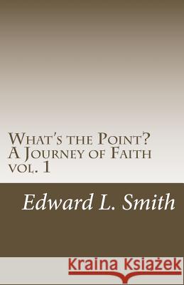 What's the Point?: A Journey of Faith Smith, Edward L. 9781543121216 Createspace Independent Publishing Platform - książka