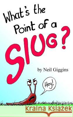 What's the Point of a Slug? Neil Giggins 9781978301207 Createspace Independent Publishing Platform - książka