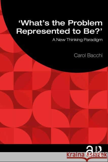 What's the Problem Represented to Be?: A New Thinking Paradigm Carol Bacchi 9781032678368 Routledge - książka