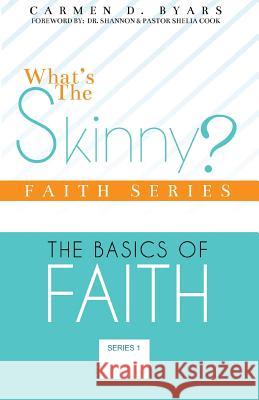 What's The Skinny Faith Series: The Basics of Walking By Faith Byars, Carmen D. 9781539000457 Createspace Independent Publishing Platform - książka