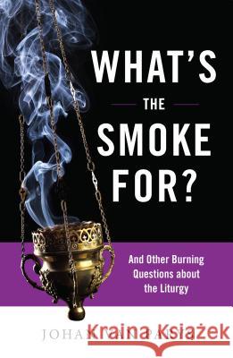 What’s the Smoke For?: And Other Burning Questions about the Liturgy Johan van Parys 9780814635650 Liturgical Press - książka