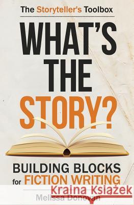 What's the Story? Building Blocks for Fiction Writing Melissa Donovan 9780997671308 Swan Hatch Press - książka