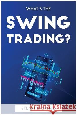 What's the Swing Trading? Stuart Brownie   9781804772942 Stuart Brownie - książka