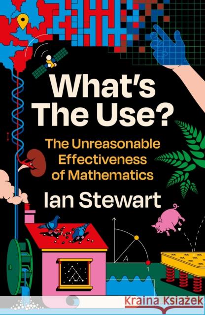 What's the Use?: The Unreasonable Effectiveness of Mathematics IAN STEWART 9781781259429 Profile Books Ltd - książka
