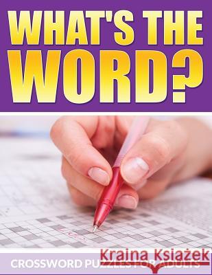 What's The Word?: Crossword Puzzles For Adults Packer, Bowe 9781516841677 Createspace - książka
