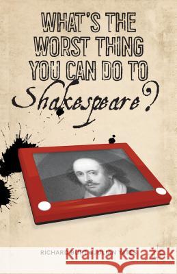What's the Worst Thing You Can Do to Shakespeare? Richard Burt Julian Yates 9781137270481 Palgrave MacMillan - książka