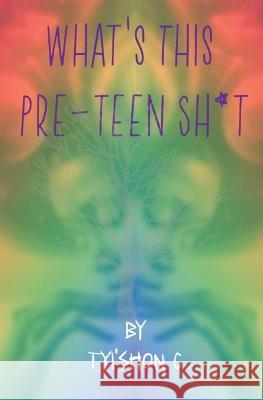 What's This Preteen Sh*t Tyi'shon C   9781088052488 Blessingsthatprosper Publishing - książka