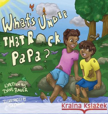 What's Under That Rock, Papa? Dave Bauer, Tia Canonico 9781939930668 Brandylane Publishers, Inc. - książka