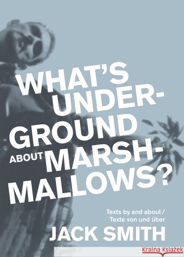 What's Underground about Marshmallows?: Texts by and about Jack Smith Jack Smith Marc Siegel 9783895816222 Alexander Verlag Berlin - książka