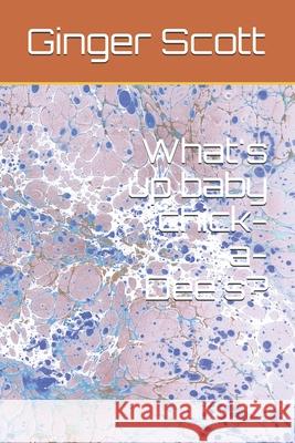 What's up baby chick-a-Dee's? Ginger Scott 9798653100604 Independently Published - książka