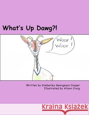 What's Up Dawg?! Kimberley Georgeson Cooper, Alison Craig 9781543087987 Createspace Independent Publishing Platform - książka