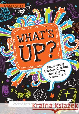 What's Up?: Discovering the Gospel, Jesus, and Who You Really Are (Teacher Guide) Harrell, Deborah 9781939946812 New Growth Press - książka